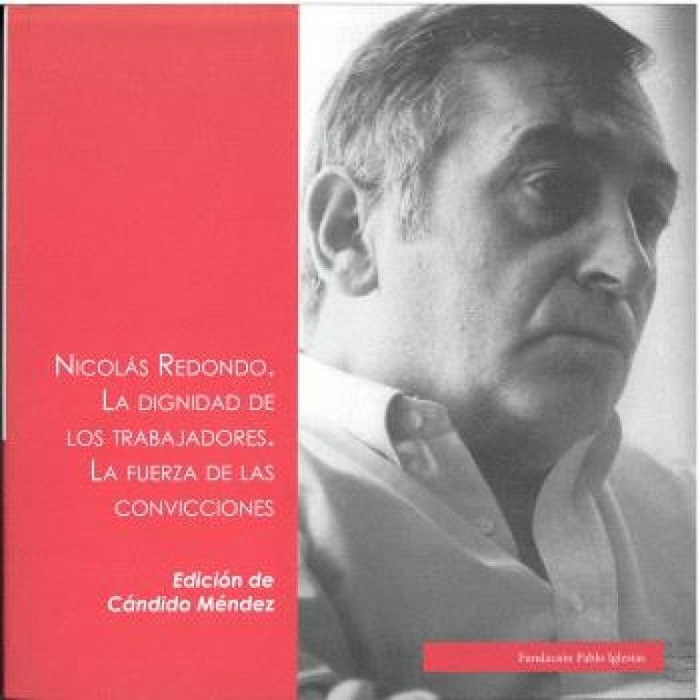 NICOLAS REDONDO. LA DIGNIDAD DE LOS TRABAJADORES, LA FUERZA DE LAS CONVICCIONES | 9788412390933