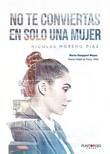 NO TE CONVIERTAS EN SOLO UNA MUJER | 9788418270406 | MORENO DIAZ DE LA RIVA, NICOLÁS