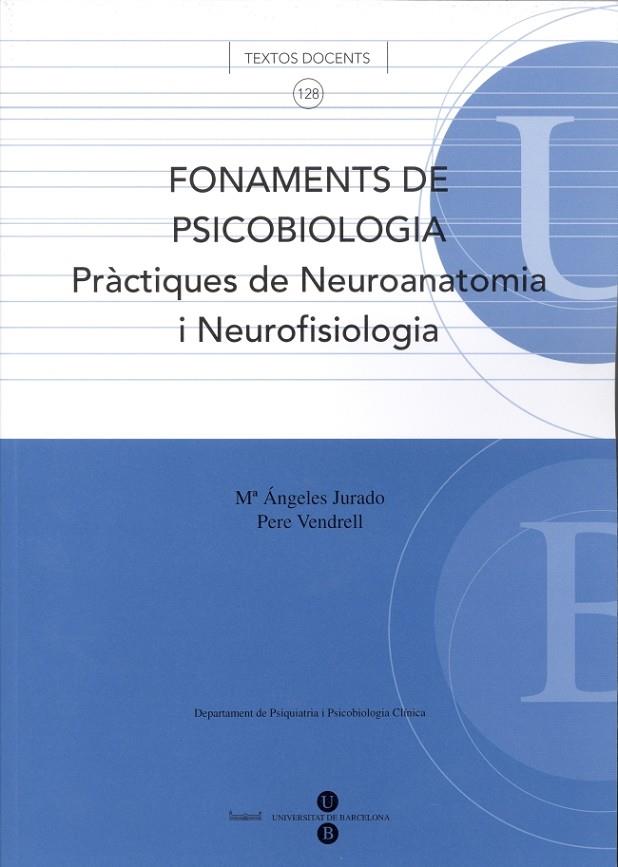 FONAMENTS DE PSICOBIOLOGIA. PRÀCTIQUES DE NEUROANATOMIA I NEUROFISIOLOGIA | 9788447529902 | VENDRELL GÓMEZ, PERE / JURADO LUQUE, Mª ÁNGELES