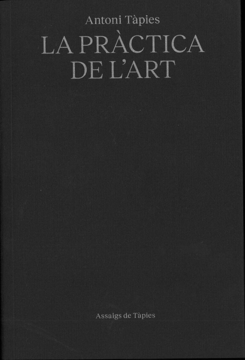 ANTONI TÀPIES. LA PRÀCTICA DE L'ART | 9791399129090 | TÀPIES, ANTONI