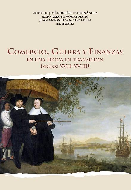 COMERCIO, GUERRA Y FINANZAS | 9788494465772 | RODRÍGUEZ HERNÁNDEZ, ANTONIO JOSÉ / ARROYO VOZMEDIANO, JULIO / SÁNCHEZ BELÉN, JUAN ANTONIO