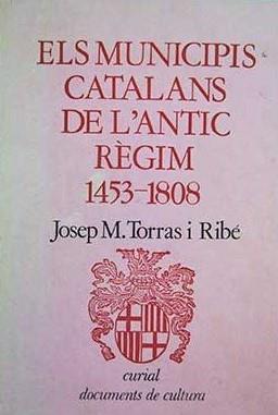 MUNICIPIS CATALANS DE L'ANTIC RÈGIM (1453-1808), ELS | 9788472562165 | TORRAS I RIBÉ, JOSEP M.