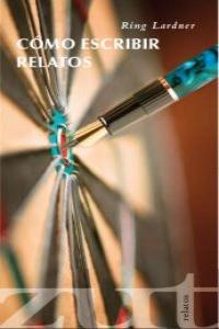 COMO ESCRIBIR RELATOS | 9788461579044 | LARDNER, RING W.