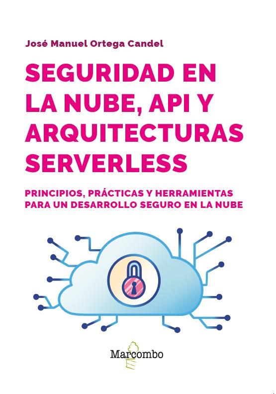 SEGURIDAD EN LA NUBE, API Y ARQUITECTURAS SERVERLESS | 9788426741141 | ORTEGA CANDEL, JOSE MANUEL