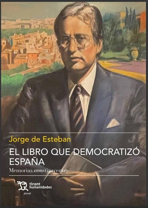 LIBRO QUE DEMOCRATIZO ESPAÑA, EL. MEMORIAS CONSTITUYENTES | 9788418970757 | DE ESTEBAN, JORGE