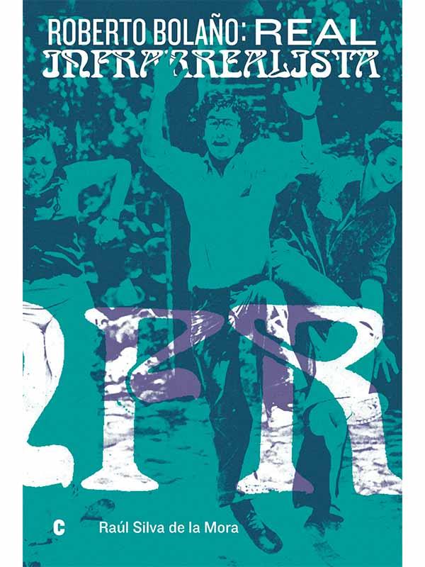 ROBERTO BOLAÑO : REAL INFRARREALISTA | 9789566280002 | SILVA DE LA MORA, RAÚL