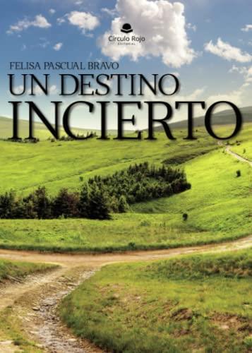 DESTINO INCIERTO, UN | 9788411753630 | PASCUAL BRAVO, FELISA