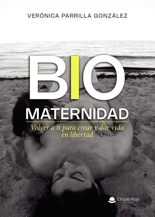 BIOMATERNIDAD. VOLVER A TI PARA CREAR Y DAR VIDA EN LIBERTAD | 9791370350697 | PARRILLA GONZÁLEZ, VERÓNICA