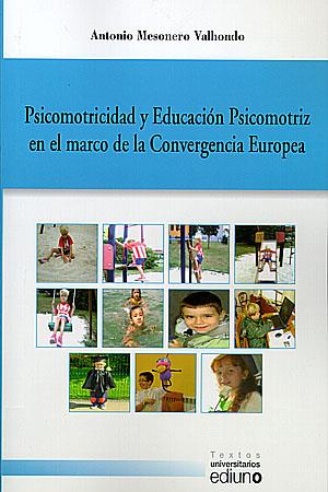 PSICOMOTRICIDAD Y EDUCACIÓN PSICOMOTRIZ EN EL MARCO DE LA CONVERGENCIA EUROPEA | 9788483177815 | MESONERO VALHONDO, ANTONIO