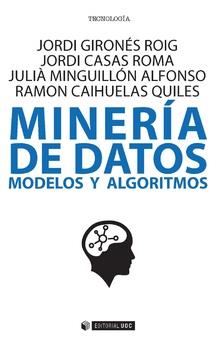 MINERÍA DE DATOS. MODELOS Y ALGORITMOS | 9788491169031 | GIRONÉS ROIG, JORDI/CASAS ROMA, JORDI/MINGUILLÓN ALFONSO, JULIÀ/CAIHUELAS QUILES, RAMON