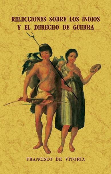 RELECCIONES SOBRE LOS INDIOS Y EL DERECHO DE GUERRA | 9788411711326 | DE VITORIA, FRANCISCO