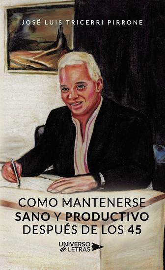 COMO MANTENERSE SANO Y PRODUCTIVO DESPUÉS DE LOS 4 | 9788419138705 | LUIS TRICERRI, JOSÉ