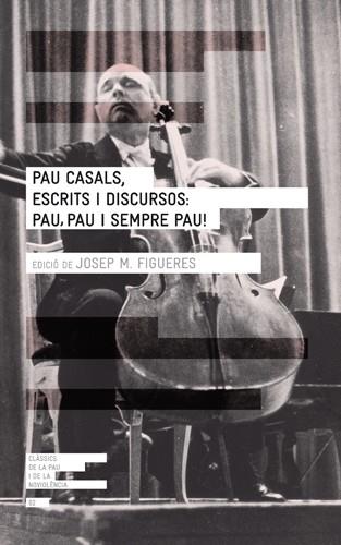 PAU CASALS ESCRITS I DISCURSOS PAU PAU I SEMPRE PAU | 9788415002277 | FIGUERES, JOSEP M.