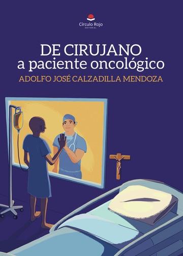 DE CIRUJANO A PACIENTE ONCOLÓGICO | 9788411894449 | CALZADILLA MENDOZA, ADOLFO JOSE