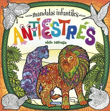MANDALAS INFANTILES - ANTIESTRES - VIDA SALVAJE | 9788467774498 | EDICIONES, SUSAETA