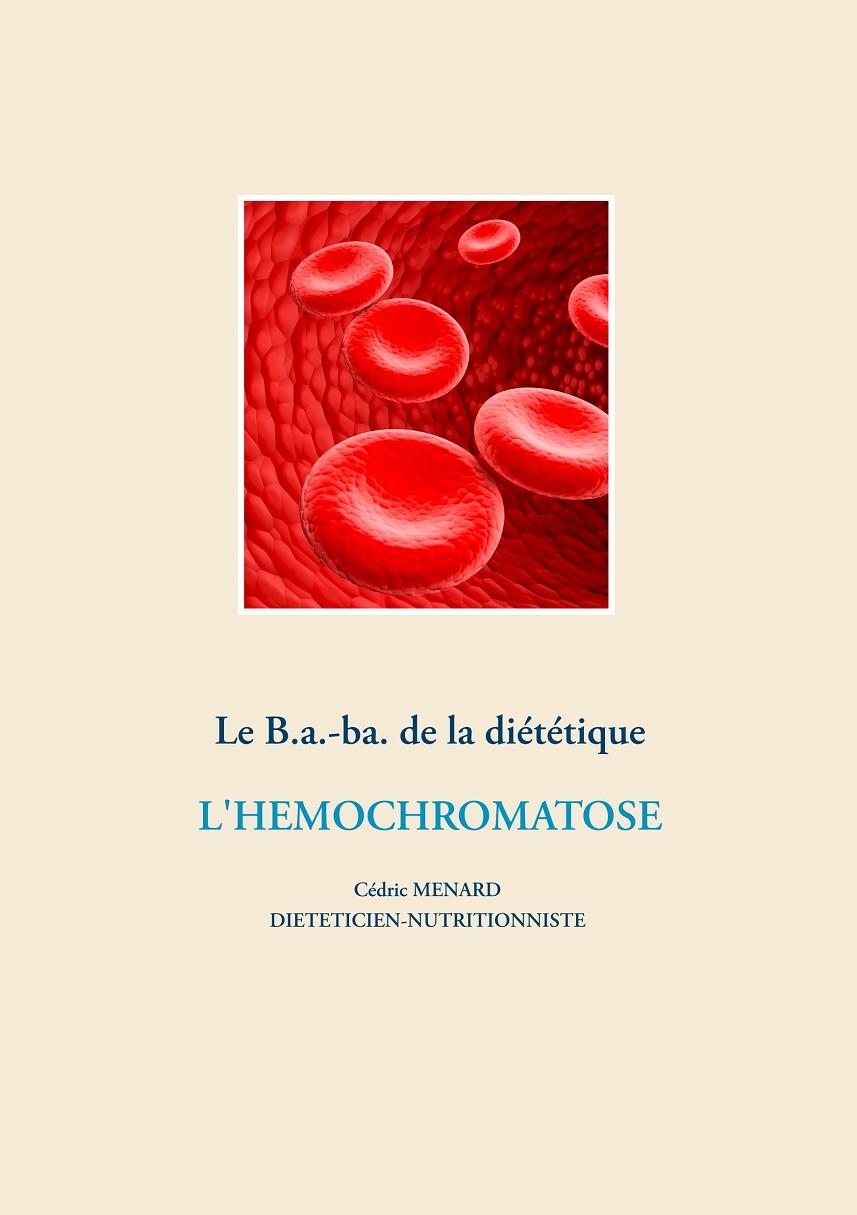 LE B.A.-BA. DE LA DIÉTÉTIQUE POUR L'HÉMOCHROMATOSE | 9782322203154 | MENARD, CEDRIC