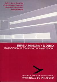 ENTRE LA MEMORIA Y EL DESEO. APORTACIONES A LA EDUCACIÓN Y AL TRABAJO SOCIAL | 9788484482659 | CANO GONZALEZ, RUFINO / REVUELTA GUERRERO, RUFINA CLARA / CARRO SANCRISTOBAL, LUIS