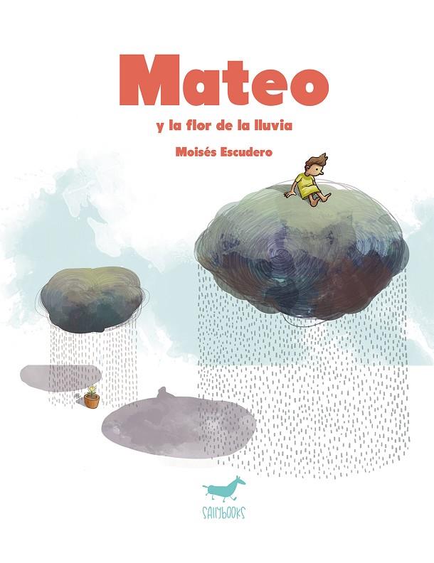MATEO Y LA FLOR DE LA LLUVIA | 9788494317224 | MOISÉS ESCUDERO
