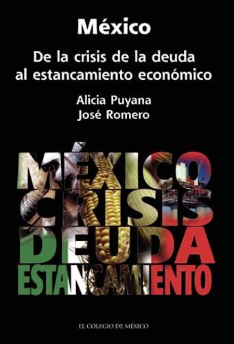 MÉXICO. DE LA CRISIS DE LA DEUDA AL ESTANCAMIENTO | 9786074620740 | ROMERO TELLAECHE, JOSÉ ANTONIO