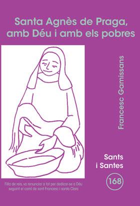 SANTA AGNÈS DE PRAGA, AMB DÉU I AMB ELS POBRES | 9788498054071 | GAMISSANS ANGLADA, FRANCESC