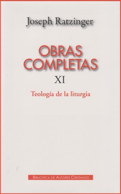 OBRAS COMPLETAS DE JOSEPH RATZINGER. XI: TEOLOGÍA DE LA LITURGIA | 9788422016090 | RATZINGER, JOSEPH