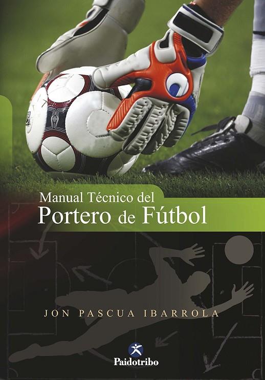 MANUAL TÉCNICO DEL PORTERO DE FÚTBOL | 9788499100753 | PASCUA IBARROLA, JON