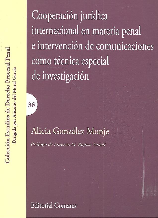 COOPERACIÓN JURÍDICA INTERNACIONAL EN MATERIA PENAL E INTERVENCIÓN DE COMUNICACIONES COMO TÉCNICA ESPECIAL DE INVESTIGACIÓN | 9788490455104 | GONZALEZ MONJE, ALICIA