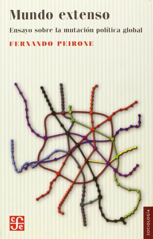 MUNDO EXTENSO : ENSAYO SOBRE LA MUTACIÓN POLÍTICA GLOBAL | 9789505579358 | PEIRONE, FERNANDO