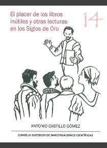 EL PLACER DE LOS LIBROS INÚTILES Y OTRAS LECTURAS EN LOS SIGLOS DE ORO | 9788400103279 | CASTILLO GÓMEZ, ANTONIO