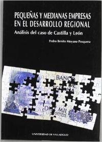 PEQUEÑAS Y MEDIANAS EMPRESAS EN EL DESARROLLO REGIONAL. ANÁLISIS DEL CASO DE CASTILLA Y LEÓN | 9788477626435 | MOYANO PESQUERA, PEDRO BENITO