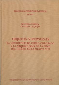 OBJETOS Y PERSONAS : LA NECRÓPOLIS DE CERRO COLORADO Y LA ARQUEOLOGÍA DE LA EDAD DEL HIERRO EN LA MESETA SUR | 9788400100278 | URBINA MARTÍNEZ, DIONISIO / URQUIJO ÁLVAREZ DE TOLEDO, CATALINA