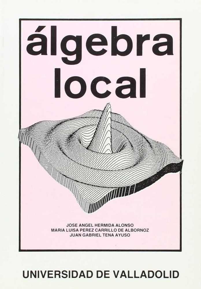 ALGEBRA LOCAL | 9788486192518 | HERMIDA ALONSO, JOSE ANGEL / PEREZ CARRILLO DE ALBORNOZ, Mª LUISA / TENA AYUSO, JUAN GABRIEL