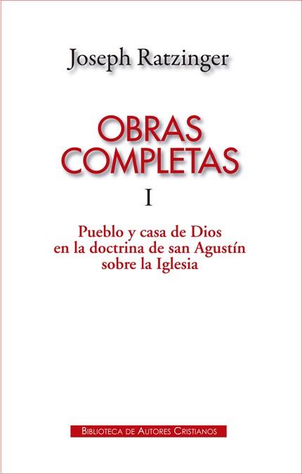 OBRAS COMPLETAS DE JOSEPH RATZINGER. I: PUEBLO Y CASA DE DIOS EN LA DOCTRINA DE SAN AGUSTÍN SOBRE LA IGLESIA | 9788422017646 | RATZINGER, JOSEPH