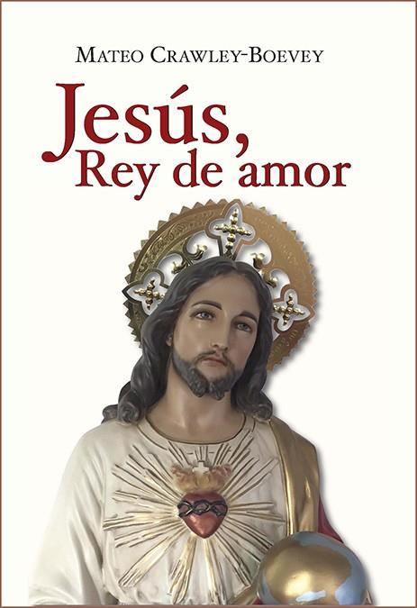 JESÚS, REY DE AMOR | 9788422020714 | CRAWLEY-BOEVEY, MATEO
