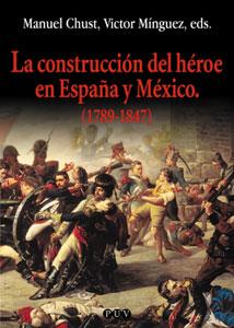CONSTRUCCIÓN DEL HÉROE EN ESPAÑA Y MÉXICO (1789-1847), LA | 9788437056906 | VARIOS AUTORES