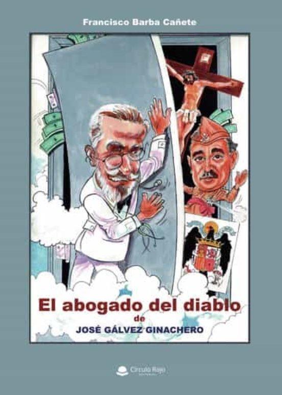 ABOGADO DEL DIABLO DE JOSÉ GÁLVEZ GINACHERO, EL | 9788411457033 | BARBA CAÑETE, FRANCISCO