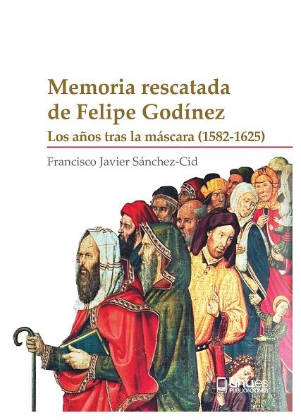 MEMORIA RESCATADA DE FELIPE GODÍNEZ | 9788410326101 | SÁNCHEZ-CID, FRANCISCO JAVIER