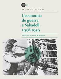 ECONOMIA DE GUERRA A SABADELL, 1936-1939,L' | 9788449087844 | ESTEVE DEU BAIGUAL
