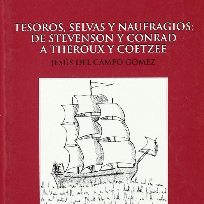 TESOROS, SELVAS Y NAUFRAGIOS: DE STEVENSON Y CONRAD A THEROUX Y COETZEE | 9788474689471 | CAMPO GÓMEZ, JESÚS DEL