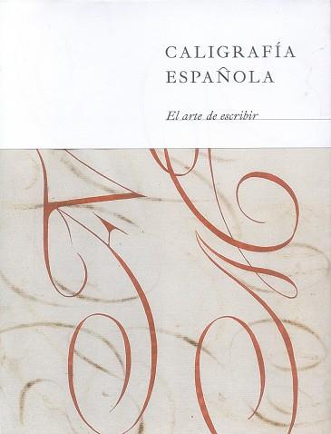 CALIGRAFÍA ESPAÑOLA. EL ARTE DE ESCRIBIR | 9788492462438