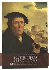 POST TENEBRAS SPERO LUCEM. LOS ESTUDIOS GRAMATICALES EN LA ESPAÑA MEDIEVAL Y RENACENTISTA | 9788433851376 | GONZÁLEZ CARRILLO, ANTONIO MANUEL