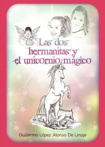 DOS HERMANITAS Y EL UNICORNIO MÁGICO, LAS | 9788411594301 | LÓPEZ ALONSO DE LINAJE, GUILLERMO