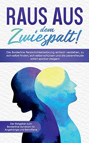 RAUS AUS DEM ZWIESPALT! DIE BORDERLINE PERSÖNLICHKEITSSTÖRUNG EINFACH VERSTEHEN, ZU SICH SELBST FINDEN, SICH SELBST SCHÜTZEN UND DIE LEBENSFREUDE SOFO | 9783751922579 | BLUMENBERG, KATRIN