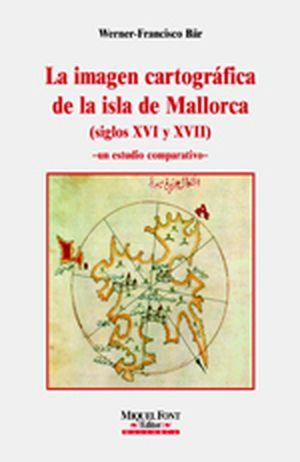 IMAGEN CARTOGRAFICA DE LA ISLA DE MALLORCA (SIGLOS XVI Y XVII), LA | 9788479671556 | BAR, VERNER FRANCISCO