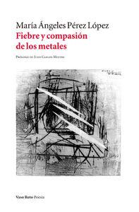 FIEBRE Y COMPASIÓN DE LOS METALES | 9788416193387 | PEREZ LOPEZ, MARIA ANGELES
