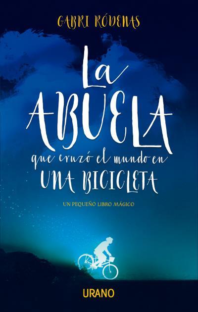 ABUELA QUE CRUZÓ EL MUNDO EN UNA BICI, LA | 9788416720392 | RÓDENAS, GABRI