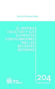 DESPIDO COLECTIVO Y SUS ELEMENTOS CONFIGURADORES TRAS LAS RECIENTES REFORMAS, EL | 9788490046005 | MONEREO PÉREZ, JOSÉ LUIS