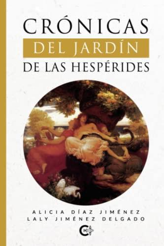 CRÓNICAS DEL JARDÍN DE LAS HESPÉRIDES | 9788419639950 | DÍAZ JIMÉNEZ, ALICIAYJIMÉNEZ DELGADO, LALY