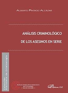 ANÁLISIS CRIMINOLÓGICO DE LOS ASESINOS EN SERIE | 9788491484981 | PINTADO ALCÁZAR, ALBERTO
