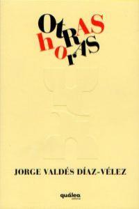 OTRAS HORAS | 9788493690984 | VALDES DIAZ-VELEZ, JORGE